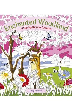 Poza produsului Enchanted Woodland: A Color-By-Numbers Adventure - Georgie Fearns