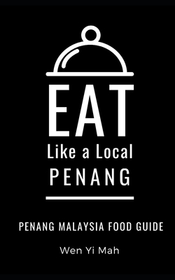 Eat Like a Local- Penang: Penang Malaysia Food Guide - Eat Like A. Local