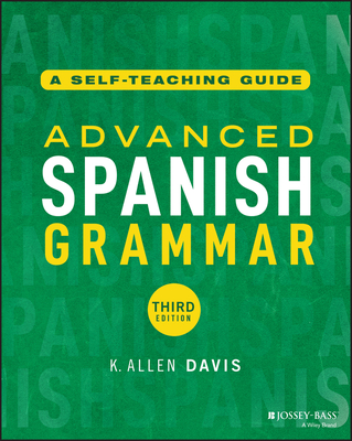 Advanced Spanish Grammar: A Self-Teaching Guide - K. Allen Davis