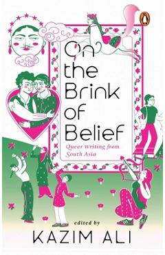 Coperta cărții 'On the Brink of Belief: Queer Writing from South Asia - Kazim Ali'