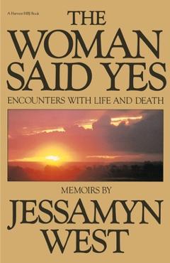 Coperta cărții 'Woman Said Yes: Encounters with Life and Death - Jessamyn West'