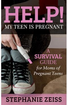 Poza produsului Help! My Teen Is Pregnant: A Survival Guide for Moms of Pregnant Teens - Stephanie Zeiss