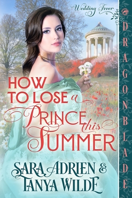 How to Lose a Prince This Summer: A Regency Historical Romance - Sara Adrien