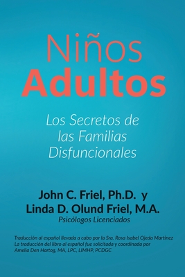 Coperta cărții 'Niños Adultos: Los secretos de las familias disfuncionales - John C. Friel'