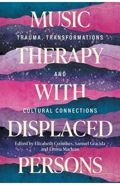 Coperta cărții 'Music Therapy with Displaced Persons: Trauma, Transformations and Cultural Connections - Elizabeth Coombes'