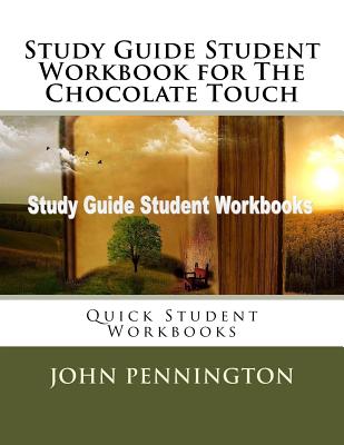 Study Guide Student Workbook for The Chocolate Touch: Quick Student Workbooks - John Pennington