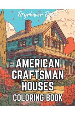 Coperta cărții 'American Craftsman Houses Coloring Book: Adult Architectural Coloring Book For Fun and Relaxation - Brynhaven Books'