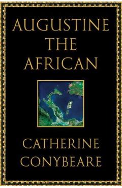 Coperta cărții 'Augustine the African - Catherine Conybeare'
