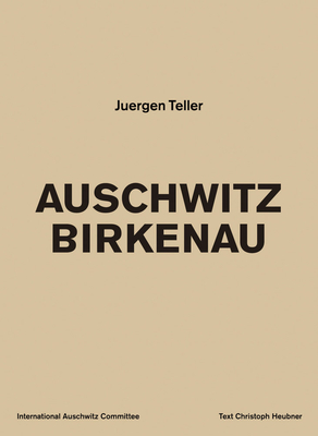 Juergen Teller: Auschwitz Birkenau - Juergen Teller