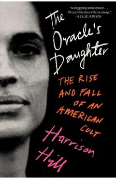 Coperta cărții 'The Oracle's Daughter: The Rise and Fall of an American Cult - Harrison Hill'
