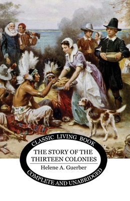 The Story of the Thirteen Colonies - Helene A. Guerber