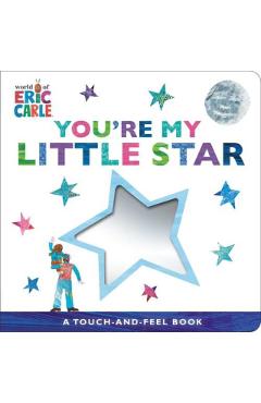 You're My Little Star: A Touch-And-Feel Book - Eric Carle