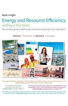 Poza produsului Energy and Resource Efficiency without the tears: The complete guide to to adding value and sustaining change in an organization. - Niall Enright