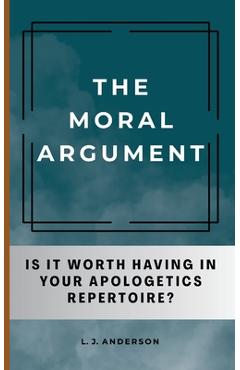 Coperta cărții 'The Moral Argument: Is It Worth Having in Your Apologetics Repertoire? - L. J. Anderson'