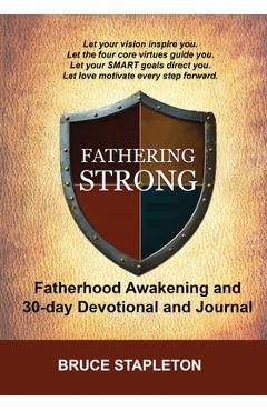 Coperta cărții 'Fathering Strong - Fatherhood Awakening and 30-Day Devotional and Journal - Bruce Stapleton'