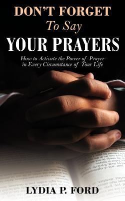 Don't Forget to Say Your Prayers - Lydia P. Ford
