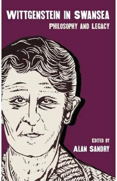 Coperta cărții 'Wittgenstein in Swansea: Philosophy and Legacy - Alan Sandry'