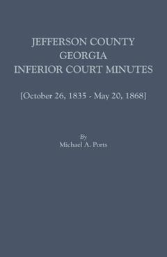 Coperta cărții 'Jefferson County, Georgia, Inferior Court Minutes [Volume VII] October 26, 1835-May 20, 1868 - Michael A. Ports'