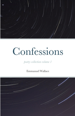 Confessions poetry collection volume 1 - Emmanuel Wallace