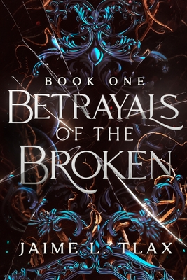 Betrayals of the Broken - Jaime L. Tlax