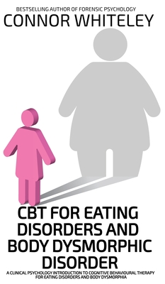 Coperta cărții 'CBT For Eating Disorders And Body Dysphoric Disorder: A Clinical Psychology Introduction To Eating Disorders And Body'