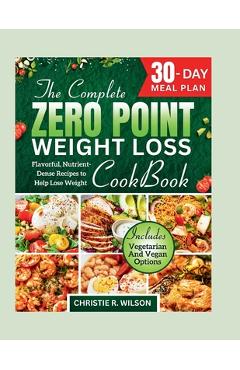 Coperta cărții 'The Complete Zero Point Weight Loss Cookbook: Flavorful, Nutrient-Dense Recipes to Help Lose Weight 30-Day Meal Plan -'