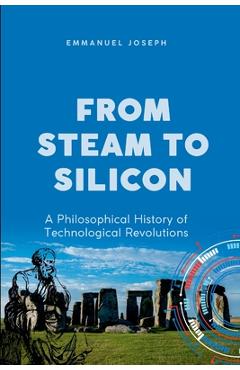 Coperta cărții 'From Steam to Silicon, A Philosophical History of Technological Revolutions -'