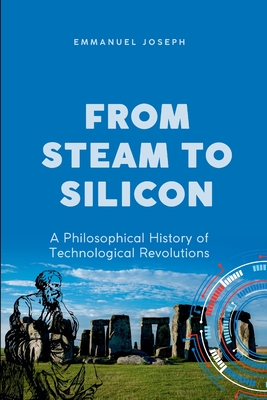 Coperta cărții 'From Steam to Silicon, A Philosophical History of Technological Revolutions -'
