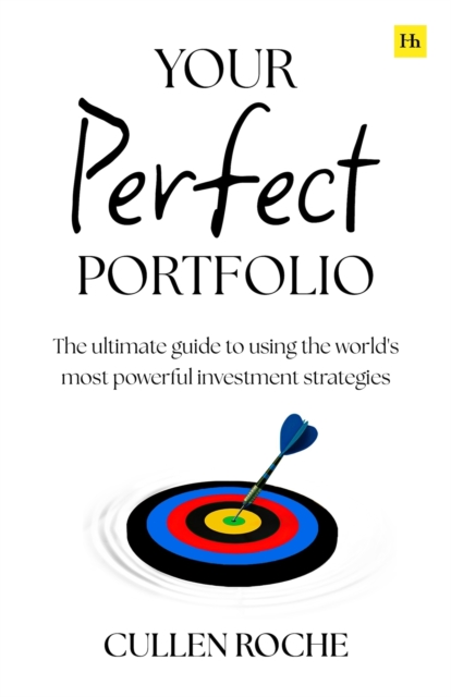 Your Perfect Portfolio: The Ultimate Guide to Using the World's Most Powerful Investing Strategies - Cullen Roche