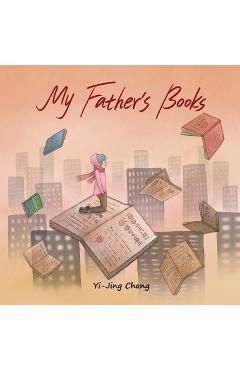 Poza produsului My Father's Books - Y-jing Chang