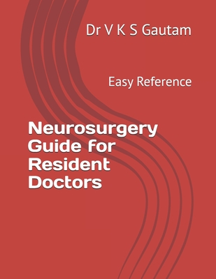 Neurosurgery Guide for Resident Doctors: Easy Reference - V. K. S. Gautam