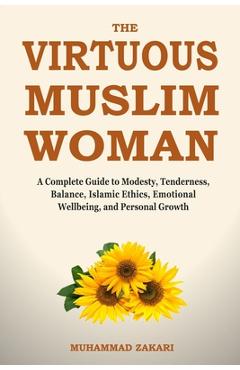 Coperta cărții 'The Balanced Muslim Woman: An Islamic Guide to Tenderness, Modesty, and Dignified Lifestyle - Muhammad Zakari'