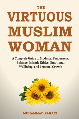 The Balanced Muslim Woman: An Islamic Guide to Tenderness, Modesty, and Dignified Lifestyle - Muhammad Zakari