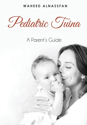 Pediatric Tuina: A Parent's Guide - Waheed Alnassfan