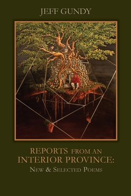 Coperta cărții 'Reports from an Interior Province: New and Selected Poems - Jeff Gundy'