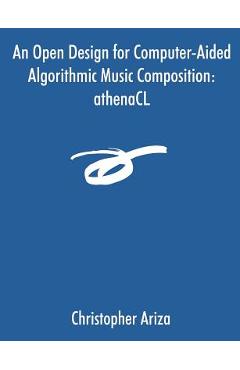 Coperta cărții 'An Open Design for Computer-Aided Algorithmic Music Composition: athenaCL - Christopher Ariza'