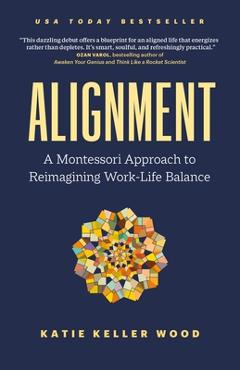 Poza produsului Alignment: A Montessori Approach to Reimagining Work-Life Balance - Katie Keller Wood