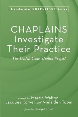 Coperta cărții 'Chaplains Investigate Their Practice: The Dutch Case Studies Project - Martin Walton'
