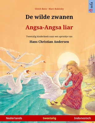 De wilde zwanen - Angsa-Angsa liar (Nederlands - Indonesisch): Tweetalig kinderboek naar een sprookje van Hans Christian Andersen - Marc Robitzky