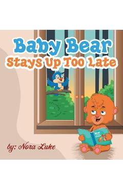 Coperta cărții 'Baby Bear Stays Up Too Late: , toddler books 3-5 - Nora Luke'