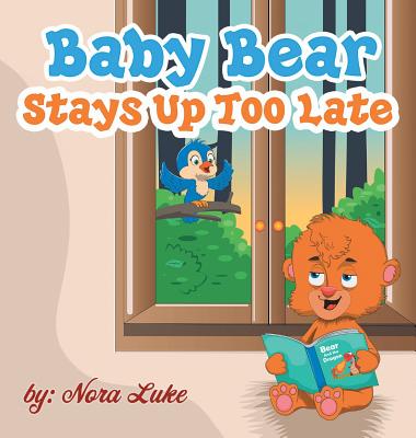 Baby Bear Stays Up Too Late: , toddler books 3-5 - Nora Luke