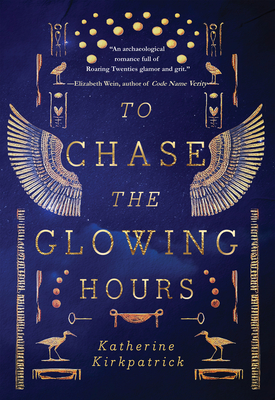 Coperta cărții 'To Chase the Glowing Hours: A Novel of Highclere and Egypt - Katherine Kirkpatrick'