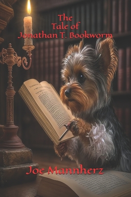 The Tale of Jonathan T. Bookworm - Joe Mannherz