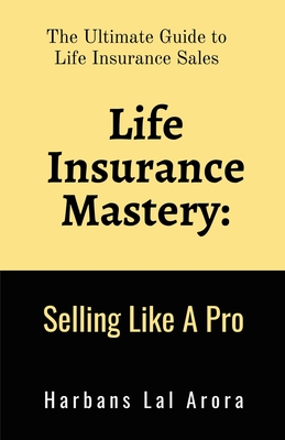 Coperta cărții 'Life Insurance Mastery: Selling Like A Pro: The Ultimate Guide to Life Insurance Sales -'