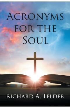 Coperta cărții 'Acronyms for the Soul - Richard A. Felder'