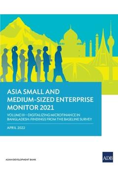 Coperta cărții 'Asia Small and Medium-Sized Enterprise Monitor 2021: Volume III-Digitalizing Microfinance in Bangladesh: Findings from'