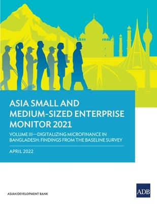 Coperta cărții 'Asia Small and Medium-Sized Enterprise Monitor 2021: Volume III-Digitalizing Microfinance in Bangladesh: Findings from'