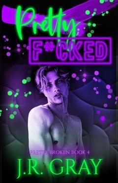 Pretty F*cked - J. R. Gray