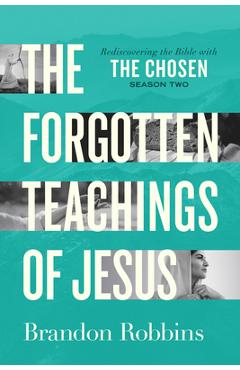 Poza produsului The Forgotten Teachings of Jesus: Rediscovering the Bible with the Chosen: Season Two - Brandon Robbins