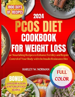 Pcos Diet Cookbook for Weight Loss: 50+ Nourishing Recipes to Enhance Fertility and Regain Control of Your Body with the Insulin Resistance Diet - Harley W. Norman
